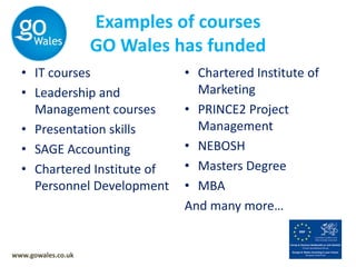Encourage graduates to seek employment and develop their careers in WalesThe programme is Pan Wales and is delivered by all Universities in Waleswww.gowales.co.uk