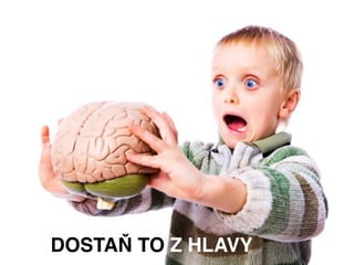 DOSTAŇ TO Z HLAVY