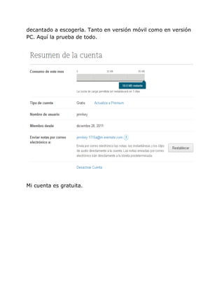 decantado a escogerla. Tanto en versión móvil como en versión
PC. Aquí la prueba de todo.




Mi cuenta es gratuita.
 