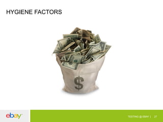 HYGIENE FACTORS

TESTING @ EBAY

27

 