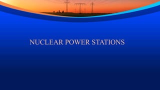 NUCLEAR POWER STATIONS
 