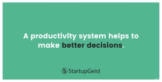 A productivity system helps to
make better decisions.
V1.0
 