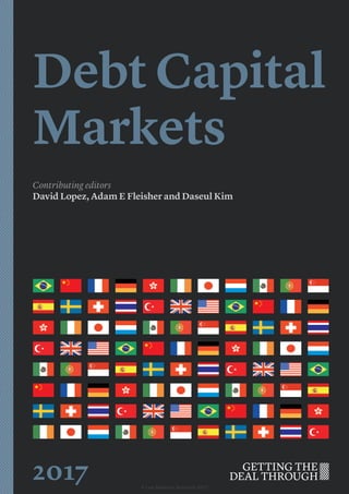 Debt Capital
Markets
Contributing editors
David Lopez, Adam E Fleisher and Daseul Kim
2017 © Law Business Research 2017
 