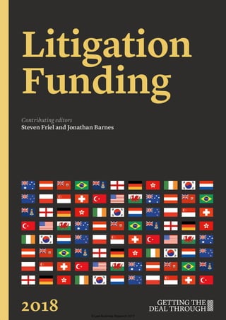 Litigation
Funding
Contributing editors
Steven Friel and Jonathan Barnes
2018 © Law Business Research 2017
 