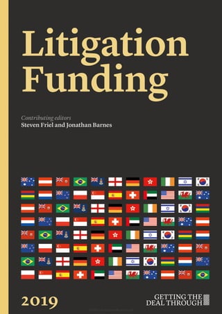 Litigation
Funding
Contributing editors
Steven Friel and Jonathan Barnes
2019 © 2018 Law Business Research Ltd
 