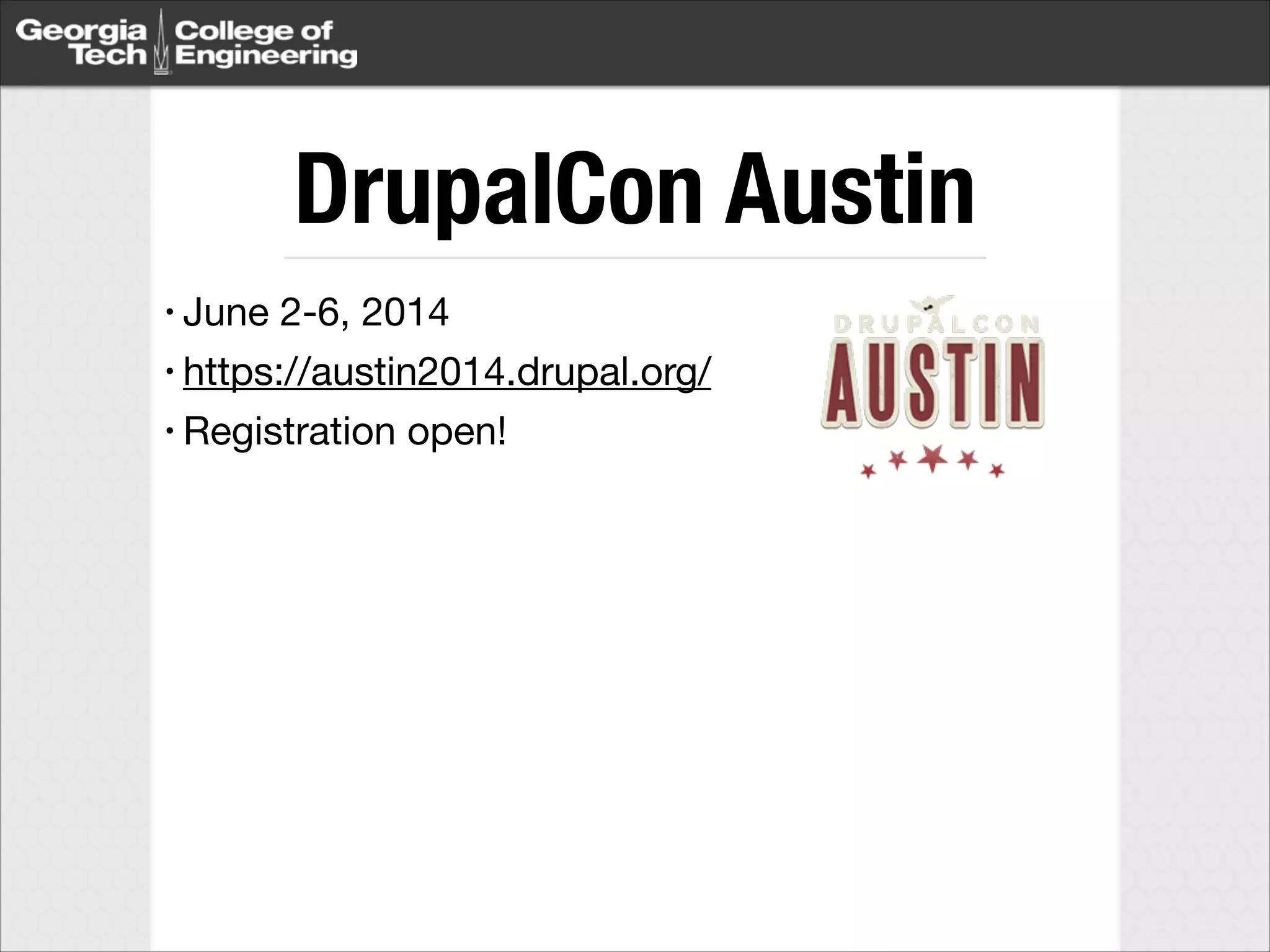 DrupalCon Austin
• June

2-6, 2014

• https://austin2014.drupal.org/

• Registration open!

 
