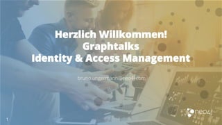 Herzlich Willkommen!
Graphtalks
Identity & Access Management
1
bruno.ungermann@neo4j.com
 