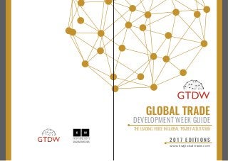 DEVELOPMENT WEEK GUIDE
THE LEADING VOICE IN GLOBAL TRADE FACILITATION
2 0 1 7 E D I T I O N S
www.kwglobaltrade.com
 