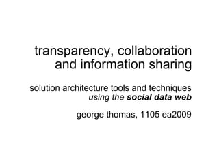 transparency, collaboration and information sharing solution architecture tools and techniques  using the  social data web george thomas, 1105 ea2009 