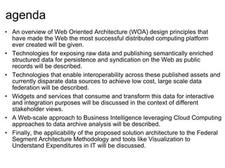 agenda <ul><li>An overview of Web Oriented Architecture (WOA) design principles that have made the Web the most successful...
