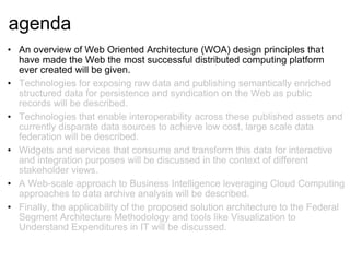 agenda <ul><li>An overview of Web Oriented Architecture (WOA) design principles that have made the Web the most successful...