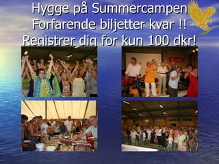 Hygge på Summercampen Forfarende biljetter kvar !! Registrer dig for kun 100 dkr! 