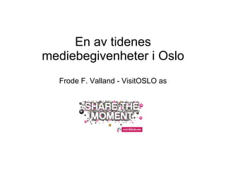 En av tidenes mediebegivenheter i Oslo Frode F. Valland - VisitOSLO as 
