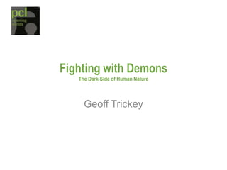 Fighting with DemonsThe Dark Side of Human Nature Geoff Trickey 