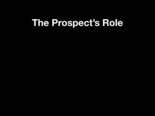 The Prospect’s Role
 