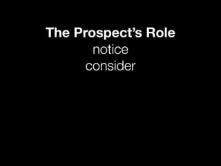The Prospect’s Role
       notice
      consider
 
