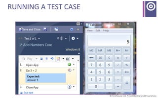 © Testhouse Ltd.  Confidential and Proprietary
RUNNING A TEST CASE
 