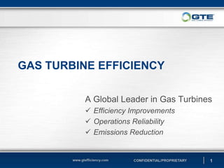 1
GAS TURBINE EFFICIENCY
A Global Leader in Gas Turbines
 Efficiency Improvements
 Operations Reliability
 Emissions Reduction
 