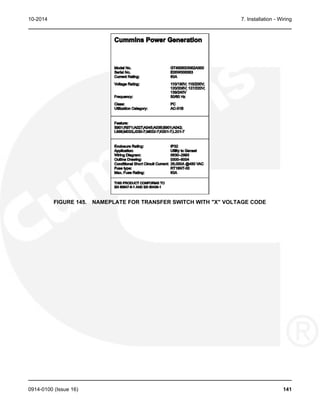 10-2014 7. Installation - Wiring
FIGURE 145. NAMEPLATE FOR TRANSFER SWITCH WITH "X" VOLTAGE CODE
0914-0100 (Issue 16) 141
 