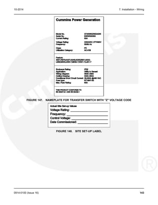 10-2014 7. Installation - Wiring
FIGURE 147. NAMEPLATE FOR TRANSFER SWITCH WITH "Z" VOLTAGE CODE
FIGURE 148. SITE SET-UP LABEL
0914-0100 (Issue 16) 143
 