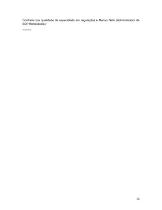 Confraria (na qualidade de especialista em regulação) e Manso Neto (Administrador da
EDP Renováveis).”
_____
!13
 