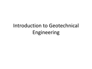 Introduction to Geotechnical
Engineering
 
