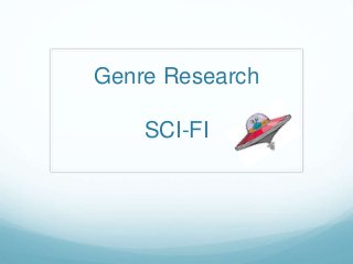 Genre Research
SCI-FI
 