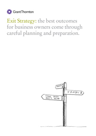 Exit Strategy: the best outcomes
for business owners come through
careful planning and preparation.
 