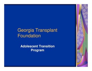 Georgia Transplant
Foundation

 Adolescent Transition
       Program
 