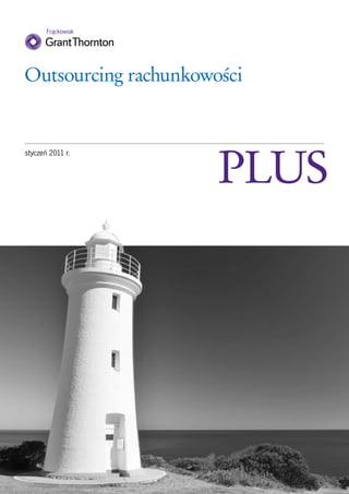 Outsourcing rachunkowości




                      PLUS
styczeń 2011 r.
 