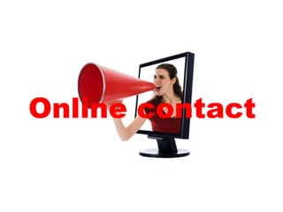 Online contact
 