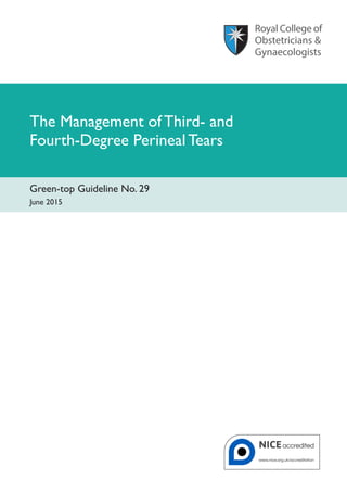 The Management of Third- and
Fourth-Degree Perineal Tears
Green-top Guideline No. 29
June 2015
 