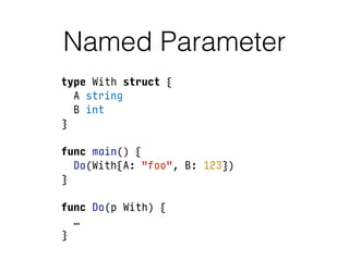 Named Parameter
• Error when
• mistype parameter name
• incorrect parameter type
 
