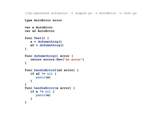 //go:generate autoerror -i simple.go -t AutoError -o test.go
type AutoError error
var e AutoError
var e2 AutoError
func Te...