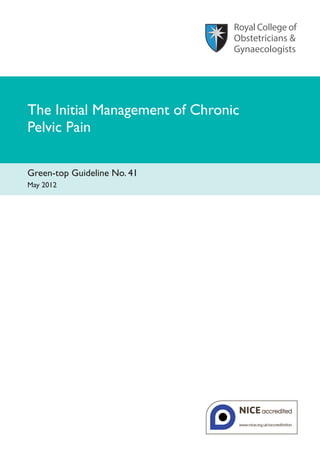The Initial Management of Chronic
Pelvic Pain
Green-top Guideline No. 41
May 2012
 