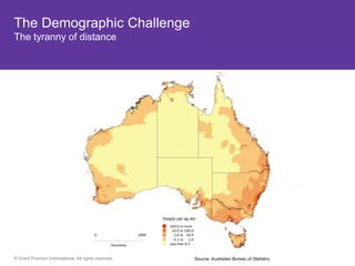 The Demographic Challenge
The tyranny of distance




© Grant Thornton International. All rights reserved.   Source: Australian Bureau of Statistcs
 