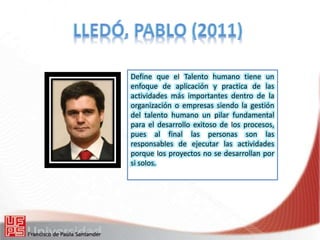 Define que el Talento humano tiene un
enfoque de aplicación y practica de las
actividades más importantes dentro de la
organización o empresas siendo la gestión
del talento humano un pilar fundamental
para el desarrollo exitoso de los procesos,
pues al final las personas son las
responsables de ejecutar las actividades
porque los proyectos no se desarrollan por
si solos.
 