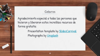 Créditos
Agradecimiento especial a todas las personas que
hicieron y liberaron estos increíbles recursos de
forma gratuita:
Presentation template by SlidesCarnival
Photographs by Unsplash
28
 