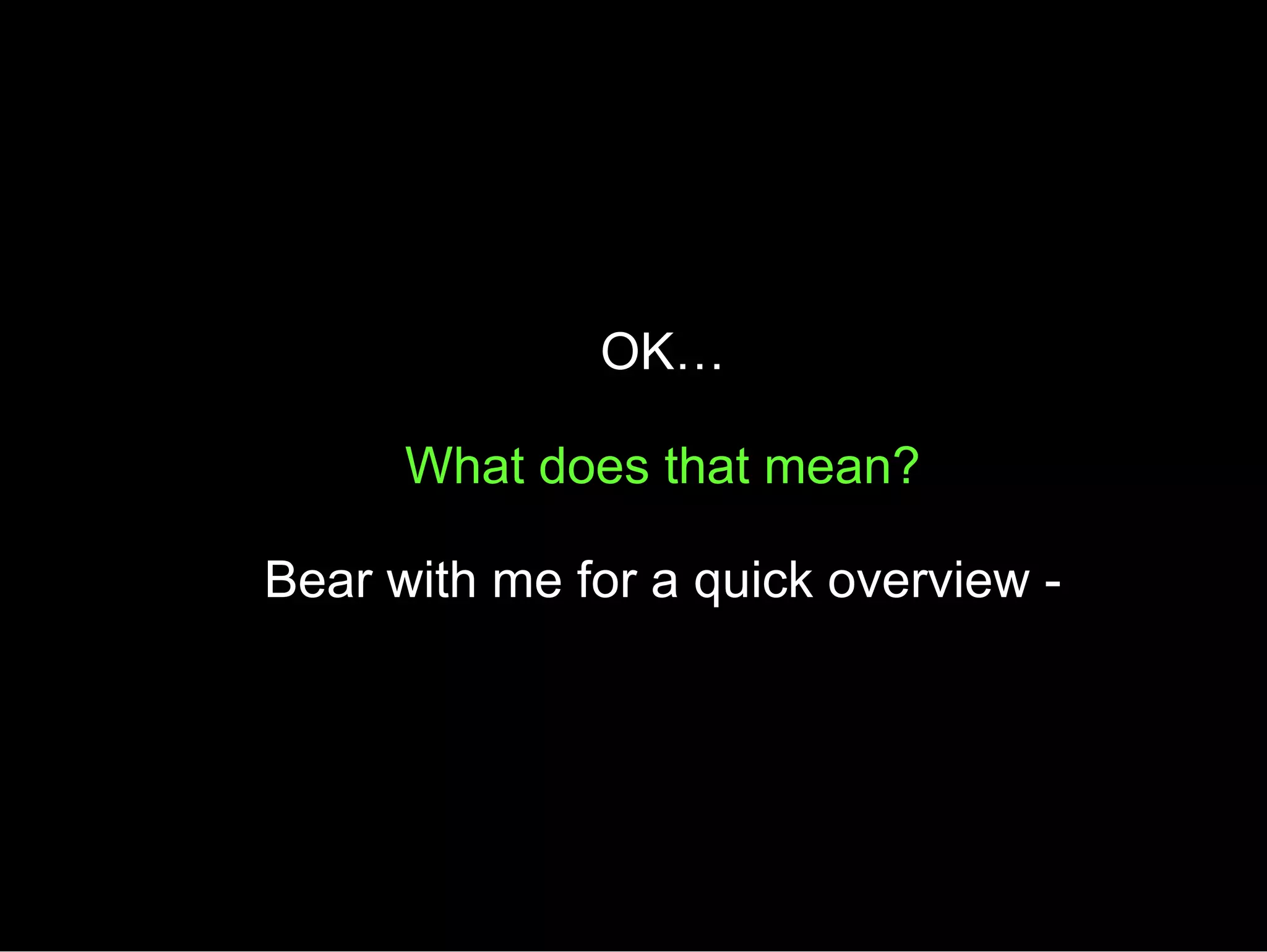 OK… What does that mean? Bear with me for a quick overview - 