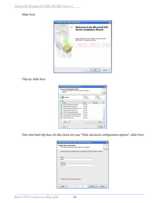 Giáo trình Hệ quản trị CSDL MS SQL Server 1
Khoa CNTT trường Cao đẳng nghề 14
Nhấn Next
Tiếp tục nhấn Next
Trên màn hình tiếp theo, bỏ dấu check mở mục "Hide advanced configuration options", nhấn Next.
 