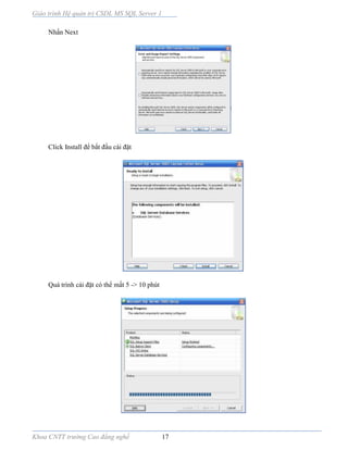Giáo trình Hệ quản trị CSDL MS SQL Server 1
Khoa CNTT trường Cao đẳng nghề 17
Nhấn Next
Click Install để bắt đầu cài đặt
Quá trình cài đặt có thể mất 5 -> 10 phút
 