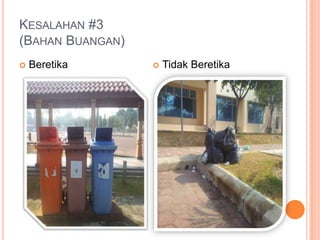 KESALAHAN #3
(BAHAN BUANGAN)
 Beretika  Tidak Beretika
 