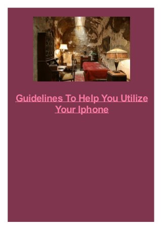 Guidelines To Help You Utilize
Your Iphone
 
