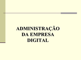 1 ADMINISTRAÇÃO DA EMPRESA DIGITAL Capítulo   