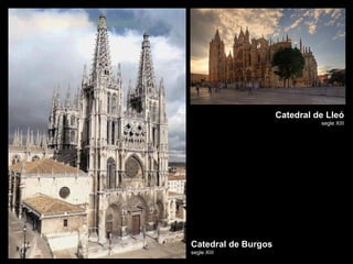 Catedral de Lleó
                               segle XIII




Catedral de Burgos
segle XIII
 