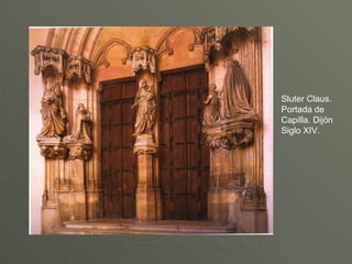 Sluter Claus. Portada de Capilla. Dijón Siglo XIV.  
