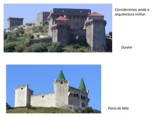Consideremos ainda a arquitectura militar: Ourém Porto de Mós 