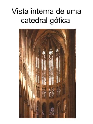 Vista interna de uma
   catedral gótica
 