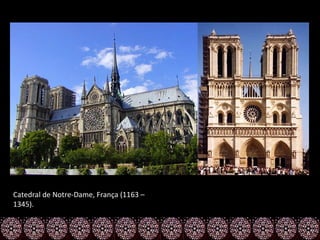 Catedral de Notre-Dame, França (1163 –
1345).
 