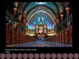 Catedral de Notre-Dame, França (1163 –
1345).
 